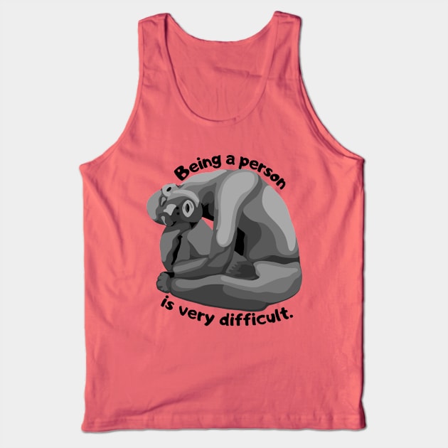 Being A Person Is Very Difficult Tank Top by Slightly Unhinged